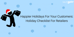 Happier Holidays For Your Customers- Holiday Checklist For Retailers