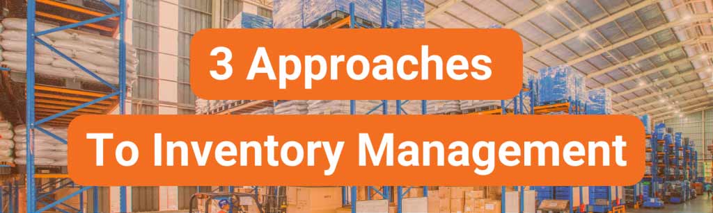 3 Approaches to Inventory Management