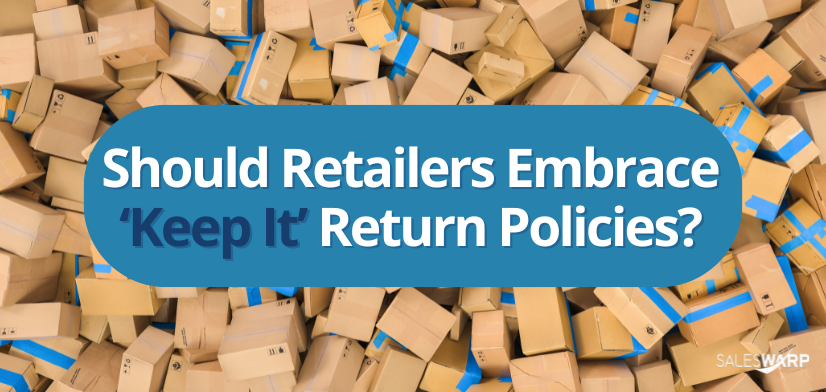 Should Retailers Embrace ‘Keep It’ Return Policies?