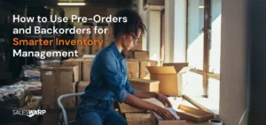 How to Use Pre-Orders and Backorders for Smarter Inventory Management. ecommerce order management strategy