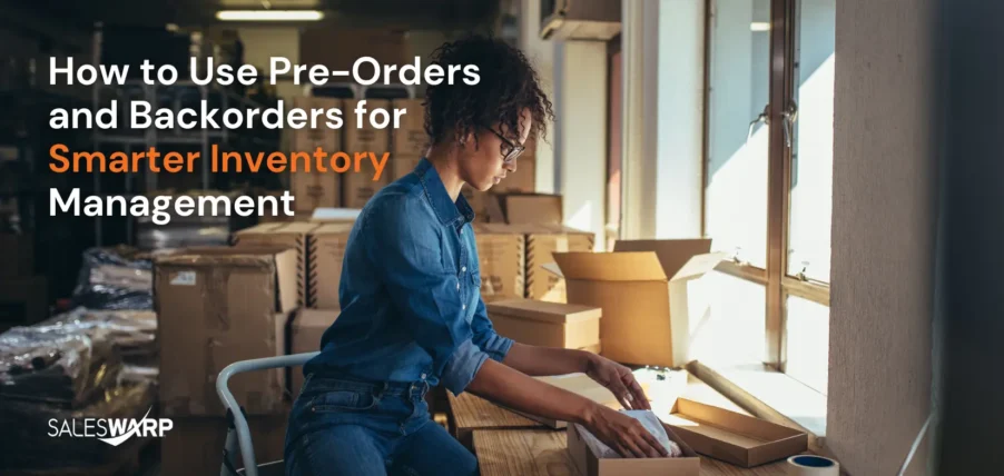 How to Use Pre-Orders and Backorders for Smarter Inventory Management. ecommerce order management strategy