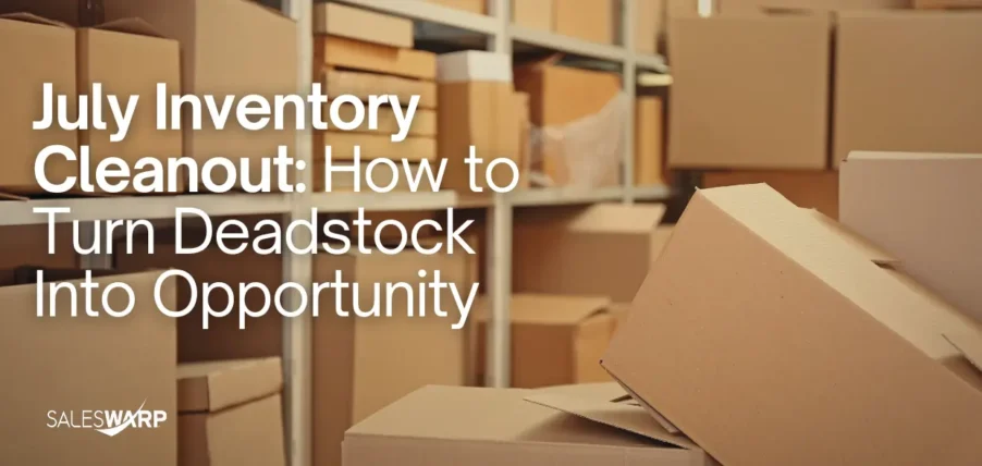 July Inventory Cleanout How to Turn Deadstock Into Opportunity