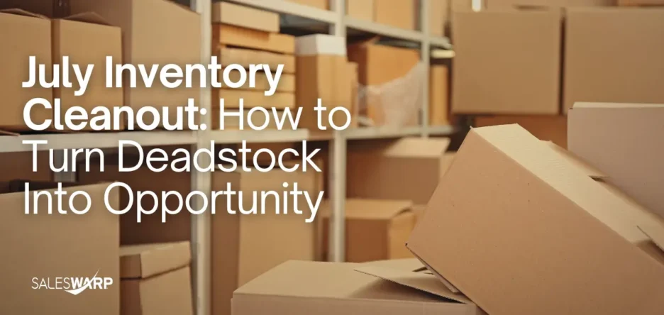 July Inventory Cleanout How to Turn Deadstock Into Opportunity
