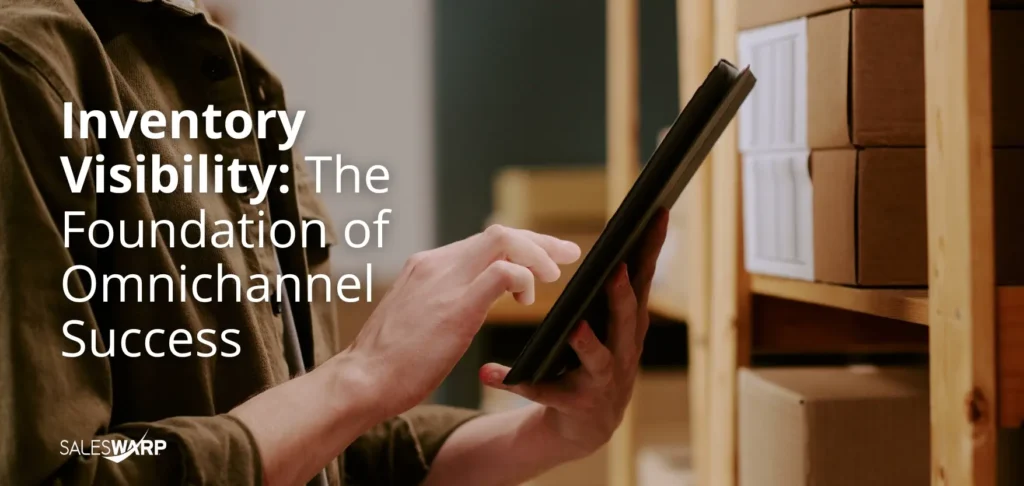 Inventory Visibility: The Foundation of Omnichannel Success